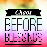 Chaos Before Blessings 